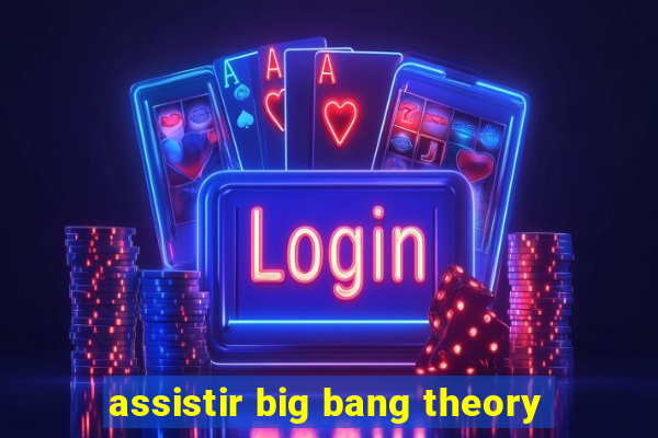 assistir big bang theory